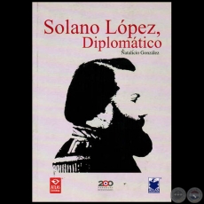 SOLANO LPEZ, DIPLOMTICO - Autor: J. NATALICIO GONZLEZ - Ao 2010